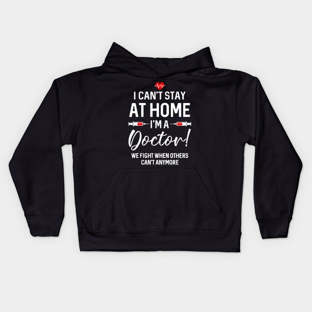 I Can_t Stay At Home I_m A  Doctor Gift Kids Hoodie by cruztdk5